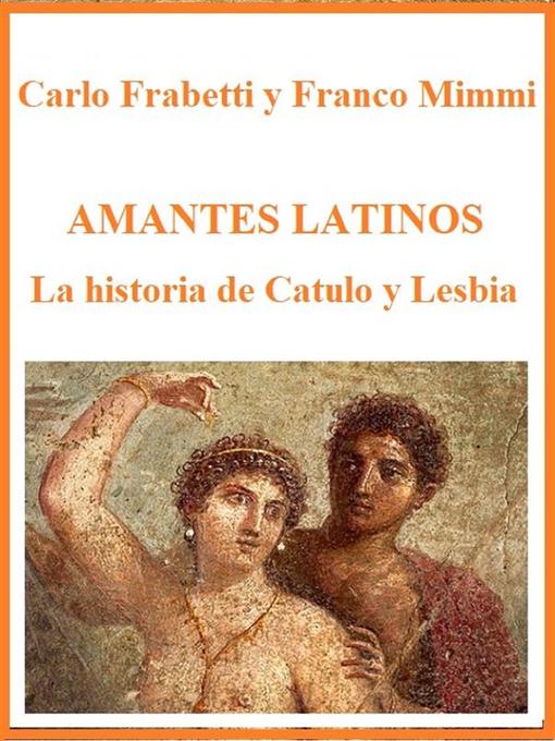 Title details for Amantes latinos--La historia de Catulo y Lesbia by Carlo Frabetti E Franco Mimmi - Available